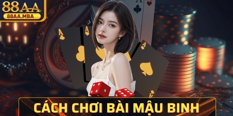 Cách Chơi Bài Mậu Binh Từ Cơ Bản Đến Nâng Cao Dễ Hiểu Nhất