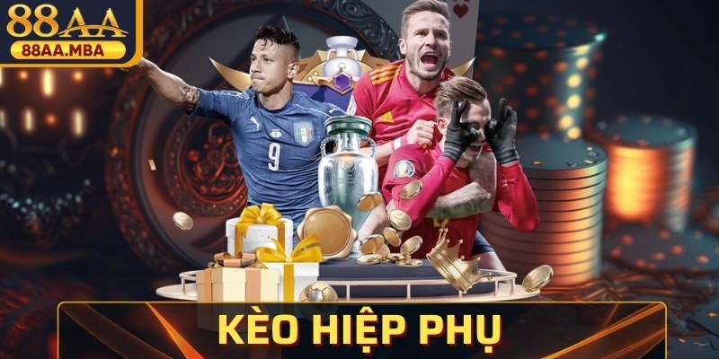 Kèo Hiệp Phụ - Kinh Nghiệm Thắng Lớn Từ Cao Thủ Lâu Năm