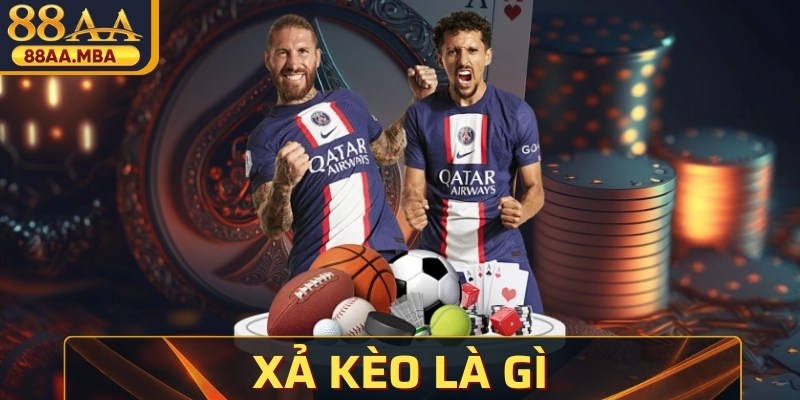 Xả Kèo Là Gì - Kinh Nghiệm Giảm Thiểu Thua Lỗ Hiệu Quả